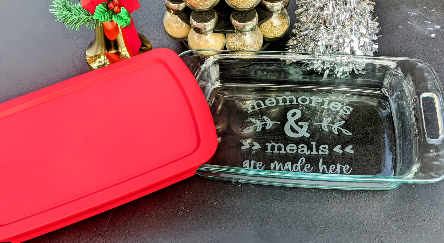Memories & Meals Are Made Here Glass Etched Pyrex Casserole Dish