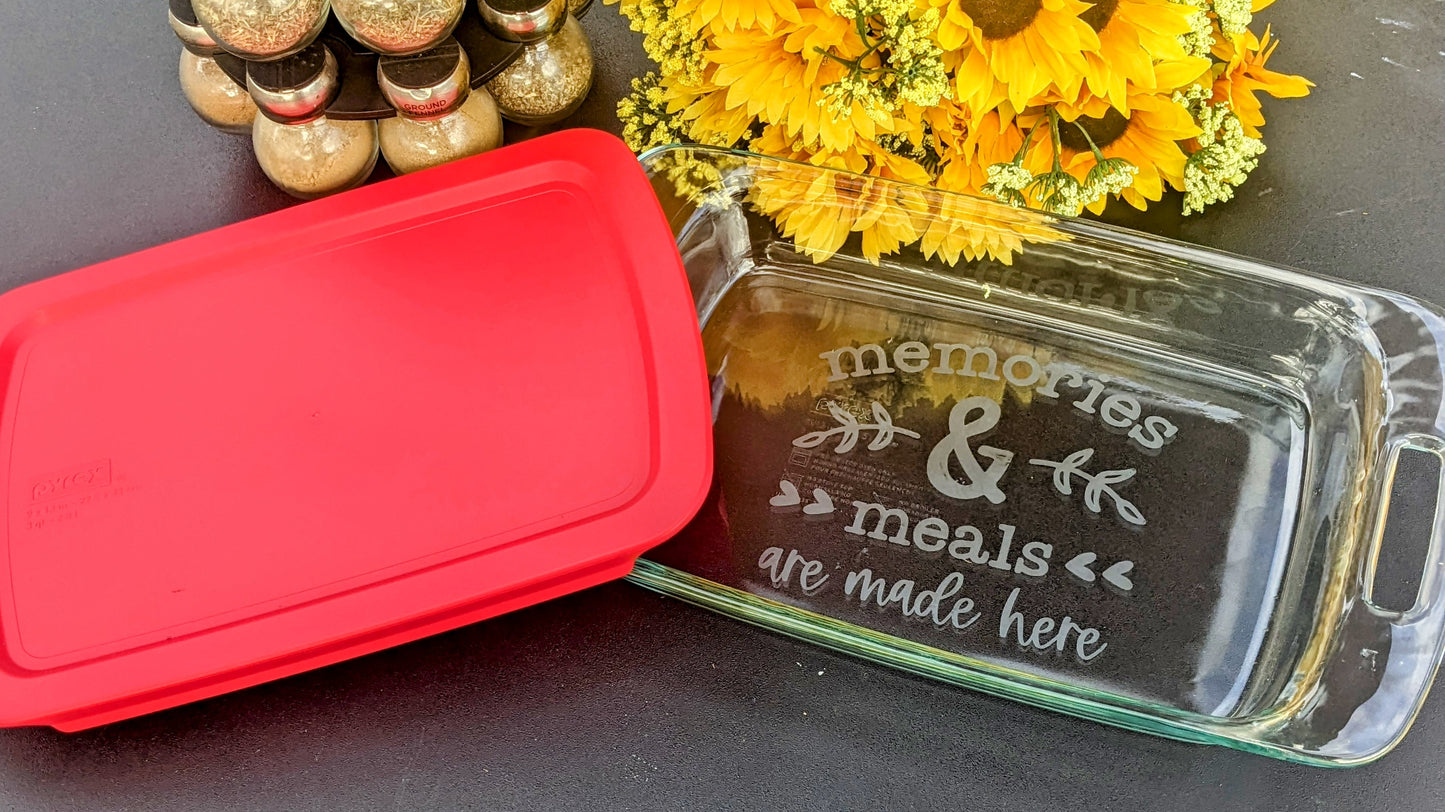 Memories & Meals Are Made Here Glass Etched Pyrex Casserole Dish