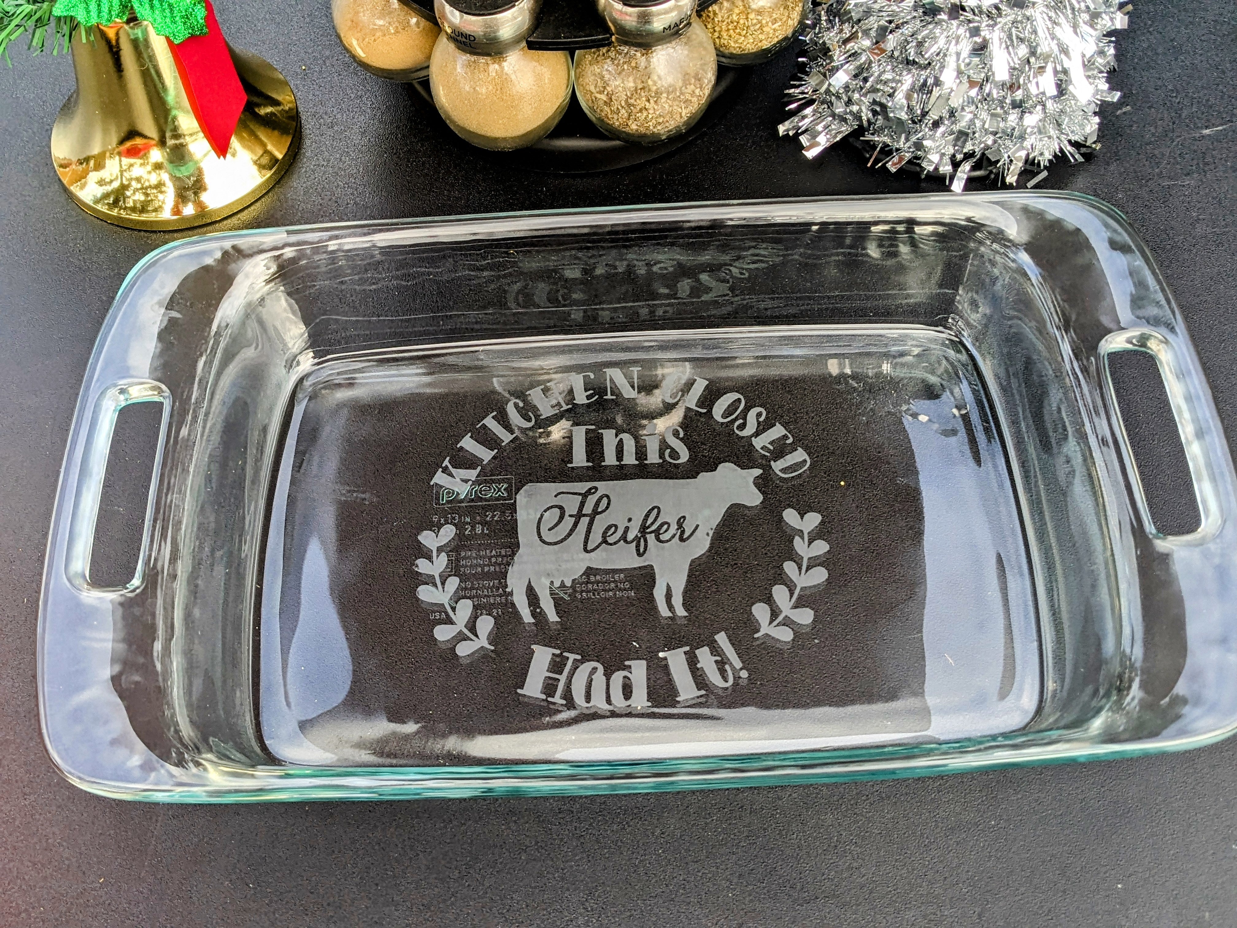 Heifer Had It Glass Etched Casserole Dish It s Etching Fantastic